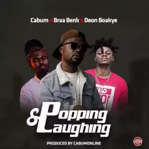 Cabum - Popping and Laughing ft. Braa Benk x Deon Boakye